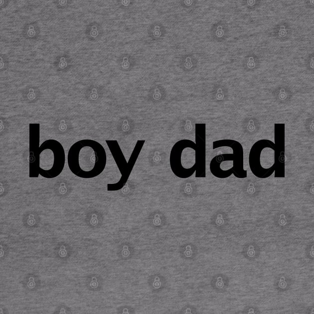 Boy Dad Minimal Typography Black Text by ellenhenryart